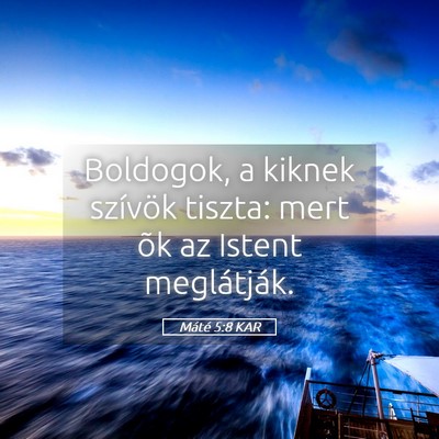 Picture 05 - Máté 5:8 KAR - Boldogok, a kiknek szívök tiszta: mert õk az - Bible Verse Picture