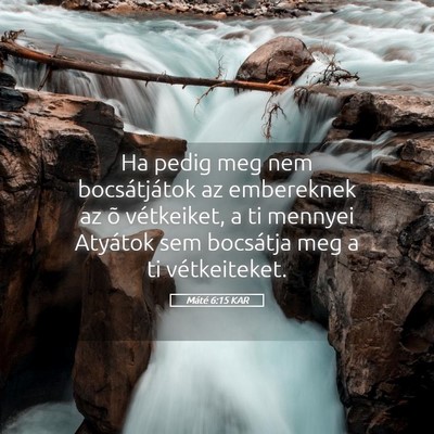 Picture 05 - Máté 6:15 KAR - Ha pedig meg nem bocsátjátok az embereknek az - Bible Verse Picture