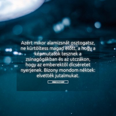 Picture 05 - Máté 6:2 KAR - Azért mikor alamizsnát osztogatsz, ne - Bible Verse Picture