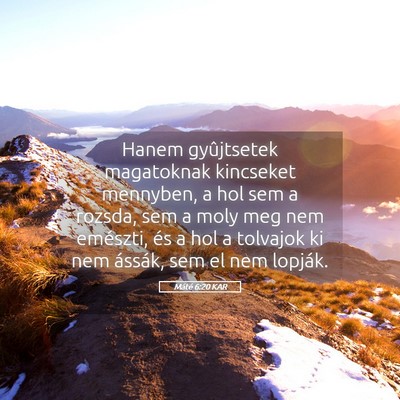 Picture 05 - Máté 6:20 KAR - Hanem gyûjtsetek magatoknak kincseket mennyben, - Bible Verse Picture