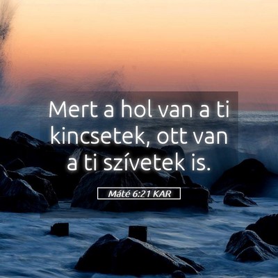 Picture 05 - Máté 6:21 KAR - Mert a hol van a ti kincsetek, ott van a ti - Bible Verse Picture