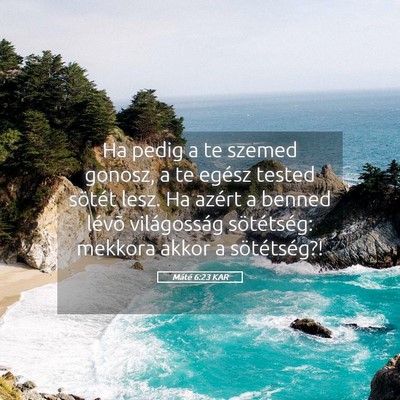 Picture 05 - Máté 6:23 KAR - Ha pedig a te szemed gonosz, a te egész tested - Bible Verse Picture