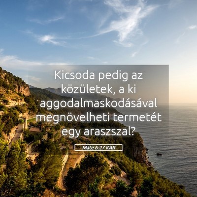 Picture 05 - Máté 6:27 KAR - Kicsoda pedig az közületek, a ki - Bible Verse Picture