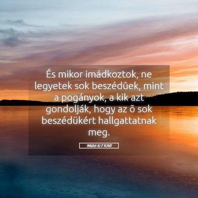Picture 05 - Máté 6:7 KAR - És mikor imádkoztok, ne legyetek sok - Bible Verse Picture