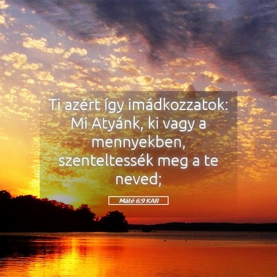 Picture 05 - Máté 6:9 KAR - Ti azért így imádkozzatok: Mi Atyánk, ki vagy - Bible Verse Picture