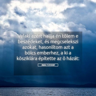 Picture 05 - Máté 7:24 KAR - Valaki azért hallja én tõlem e beszédeket, - Bible Verse Picture