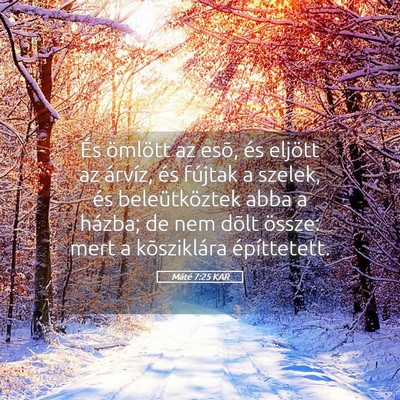 Picture 05 - Máté 7:25 KAR - És ömlött az esõ, és eljött az árvíz, és - Bible Verse Picture