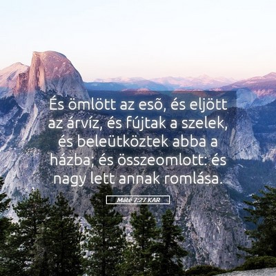 Picture 05 - Máté 7:27 KAR - És ömlött az esõ, és eljött az árvíz, és - Bible Verse Picture