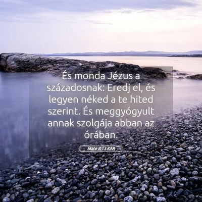 Picture 05 - Máté 8:13 KAR - És monda Jézus a századosnak: Eredj el, és - Bible Verse Picture