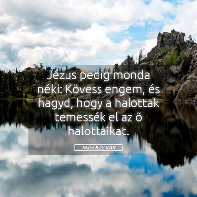 Picture 05 - Máté 8:22 KAR - Jézus pedig monda néki: Kövess engem, és - Bible Verse Picture
