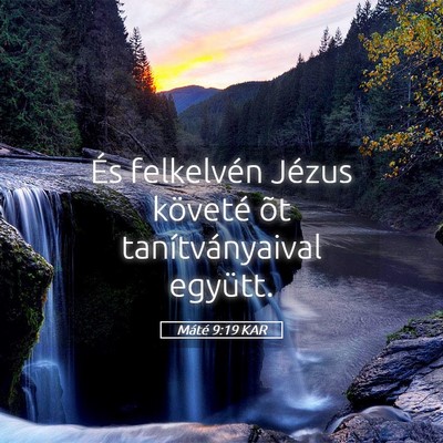 Picture 05 - Máté 9:19 KAR - És felkelvén Jézus követé õt - Bible Verse Picture