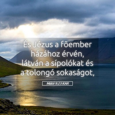 Picture 05 - Máté 9:23 KAR - És Jézus a fõember házához érvén, látván - Bible Verse Picture