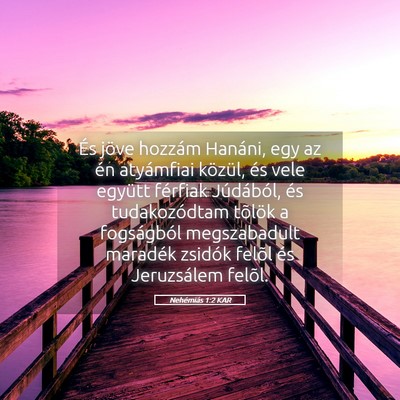 Picture 05 - Nehémiás 1:2 KAR - És jöve hozzám Hanáni, egy az én atyámfiai - Bible Verse Picture