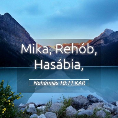 Picture 05 - Nehémiás 10:11 KAR - Mika, Rehób, - Bible Verse Picture