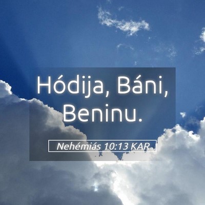 Picture 05 - Nehémiás 10:13 KAR - Hódija, Báni, - Bible Verse Picture