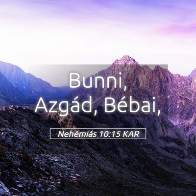 Picture 05 - Nehémiás 10:15 KAR - Bunni, Azgád, - Bible Verse Picture