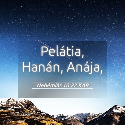 Picture 05 - Nehémiás 10:22 KAR - Pelátia, Hanán, - Bible Verse Picture