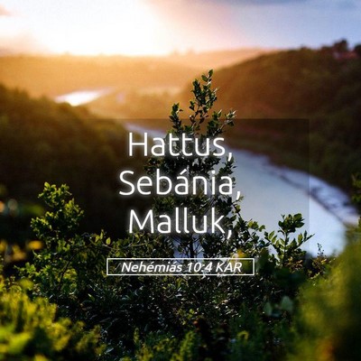 Picture 05 - Nehémiás 10:4 KAR - Hattus, Sebánia, - Bible Verse Picture