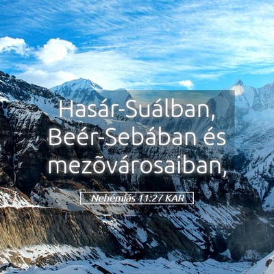Picture 05 - Nehémiás 11:27 KAR - Hasár-Suálban, Beér-Sebában és - Bible Verse Picture