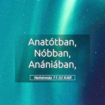 Picture 05 - Nehémiás 11:32 KAR - Anatótban, Nóbban, - Bible Verse Picture