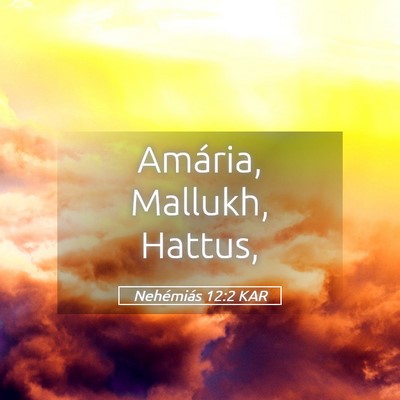 Picture 05 - Nehémiás 12:2 KAR - Amária, Mallukh, - Bible Verse Picture