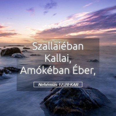 Picture 05 - Nehémiás 12:20 KAR - Szallaiéban Kallai, Amókéban - Bible Verse Picture
