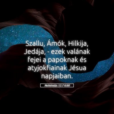 Picture 05 - Nehémiás 12:7 KAR - Szallu, Ámók, Hilkija, Jedája, - ezek valának - Bible Verse Picture