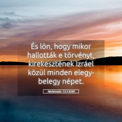 Picture 05 - Nehémiás 13:3 KAR - És lõn, hogy mikor hallották e törvényt, - Bible Verse Picture