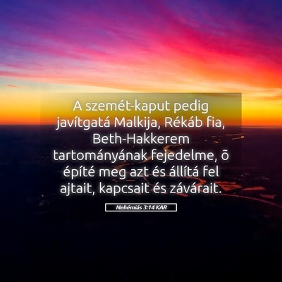 Picture 05 - Nehémiás 3:14 KAR - A szemét-kaput pedig javítgatá Malkija, - Bible Verse Picture