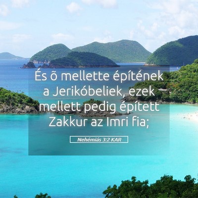 Picture 05 - Nehémiás 3:2 KAR - És õ mellette építének a Jerikóbeliek, ezek - Bible Verse Picture