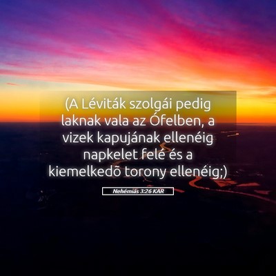 Picture 05 - Nehémiás 3:26 KAR - (A Léviták szolgái pedig laknak vala az - Bible Verse Picture