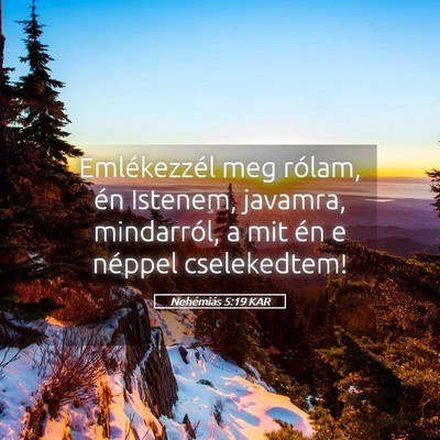 Picture 05 - Nehémiás 5:19 KAR - Emlékezzél meg rólam, én Istenem, javamra, - Bible Verse Picture