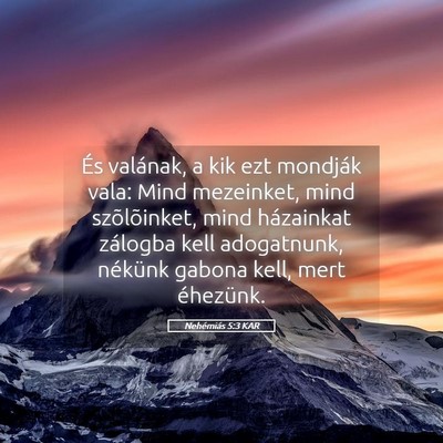 Picture 05 - Nehémiás 5:3 KAR - És valának, a kik ezt mondják vala: Mind - Bible Verse Picture