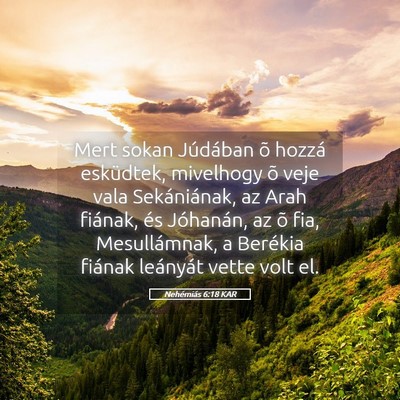 Picture 05 - Nehémiás 6:18 KAR - Mert sokan Júdában õ hozzá esküdtek, - Bible Verse Picture