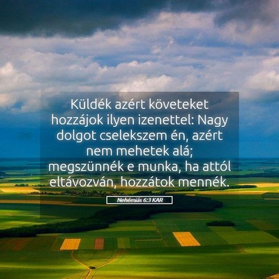 Picture 05 - Nehémiás 6:3 KAR - Küldék azért követeket hozzájok ilyen - Bible Verse Picture