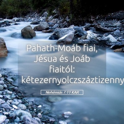 Picture 05 - Nehémiás 7:11 KAR - Pahath-Moáb fiai, Jésua és Joáb fiaitól: - Bible Verse Picture