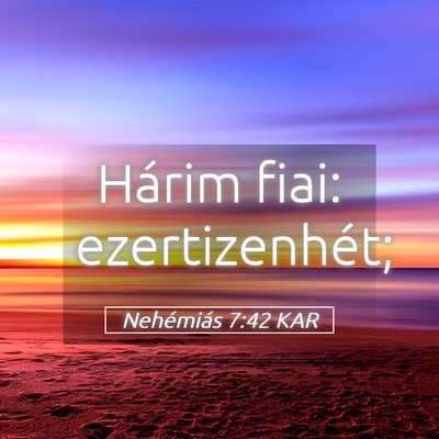 Picture 05 - Nehémiás 7:42 KAR - Hárim fiai: - Bible Verse Picture