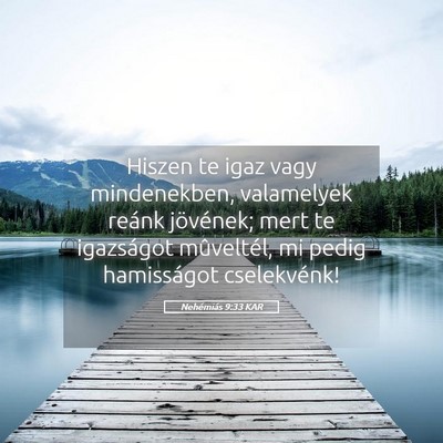 Picture 05 - Nehémiás 9:33 KAR - Hiszen te igaz vagy mindenekben, valamelyek - Bible Verse Picture