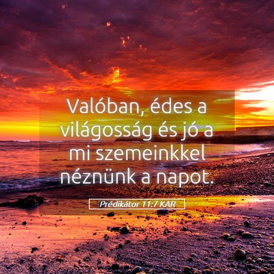 Picture 05 - Prédikátor 11:7 KAR - Valóban, édes a világosság és jó a mi - Bible Verse Picture