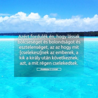 Picture 05 - Prédikátor 2:13 KAR - Azért fordulék én, hogy lássak bölcseséget - Bible Verse Picture
