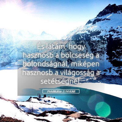 Picture 05 - Prédikátor 2:14 KAR - És látám, hogy hasznosb a bölcseség a - Bible Verse Picture