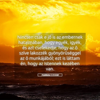 Picture 05 - Prédikátor 2:25 KAR - Nincsen csak e jó is az embernek hatalmában, - Bible Verse Picture