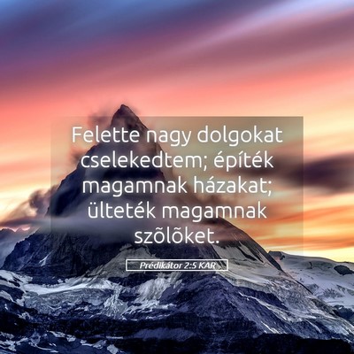 Picture 05 - Prédikátor 2:5 KAR - Felette nagy dolgokat cselekedtem; építék - Bible Verse Picture