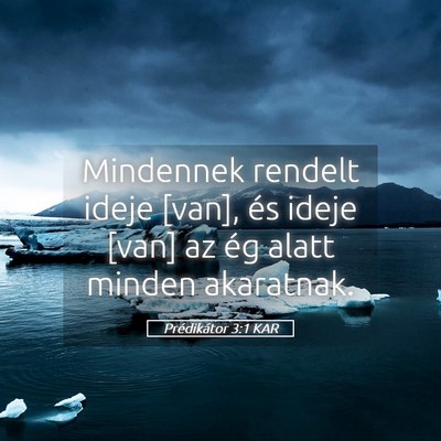 Picture 05 - Prédikátor 3:1 KAR - Mindennek rendelt ideje [van], és ideje [van] az - Bible Verse Picture