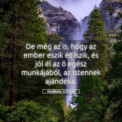 Picture 05 - Prédikátor 3:13 KAR - De még az is, hogy az ember eszik és iszik, és - Bible Verse Picture