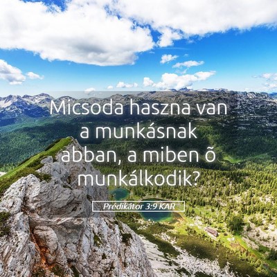 Picture 05 - Prédikátor 3:9 KAR - Micsoda haszna van a munkásnak abban, a miben õ - Bible Verse Picture