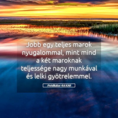 Picture 05 - Prédikátor 4:6 KAR - Jobb egy teljes marok nyugalommal, mint mind a - Bible Verse Picture