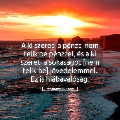 Picture 05 - Prédikátor 5:10 KAR - A ki szereti a pénzt, nem telik be pénzzel, és - Bible Verse Picture
