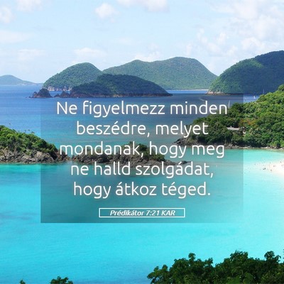Picture 05 - Prédikátor 7:21 KAR - Ne figyelmezz minden beszédre, melyet mondanak, - Bible Verse Picture