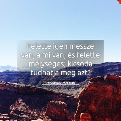 Picture 05 - Prédikátor 7:24 KAR - Felette igen messze van, a mi van, és felette - Bible Verse Picture